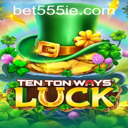 Exploring the Intricacies of TenTonWaysLuck and the 555ie Strategy